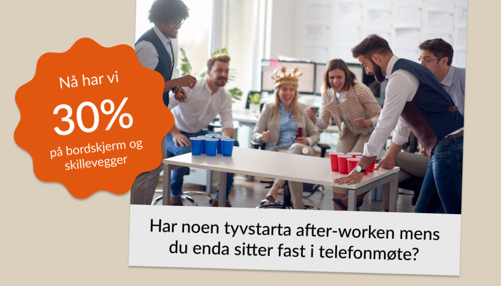 Bilde av kollegaer i åpent kontorlandskap som har beerpong-Teksten sier: Har noen tyvstarta after-worken mens du enda sitter fast i telefonmøte? Nå har vi 30% rabatt på bordskjerm og skillevegger!