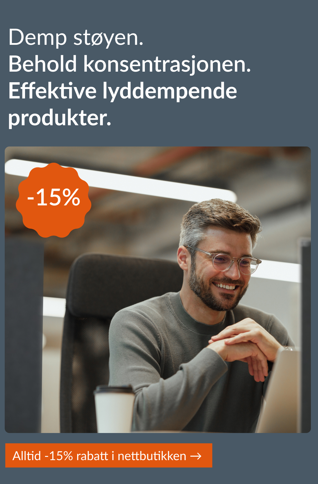 Demp støyen. Behold konsentrasjonen. Effektive lyddempende produkter. Alltid -15% rabatt i nettbutikken → 