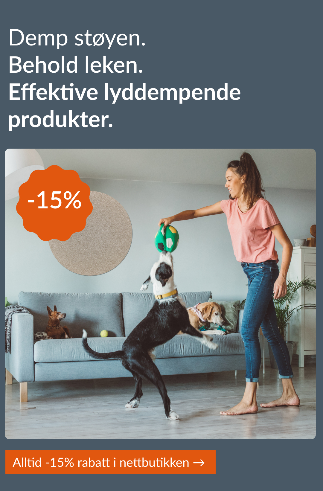 Demp støyen. Behold leken. Effektive lyddempende produkter. Alltid -15% rabatt i nettbutikken → 